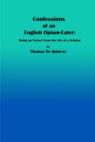 Stock image for Confessions of an English Opium-Eater:: Being an Extract From the Life of a Scholar for sale by Revaluation Books