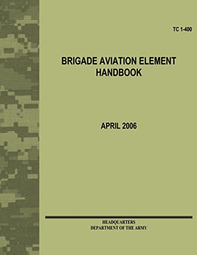 Brigade Aviation Element Handbook (TC 1-400) (9781479372461) by Army, Department Of The