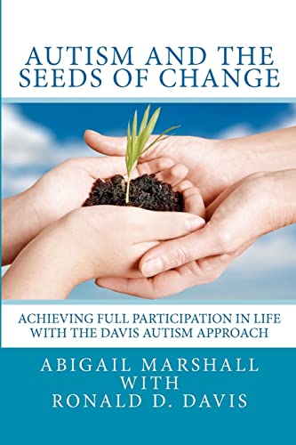 Beispielbild fr Autism and the Seeds of Change: Achieving Full Participation in Life through the Davis Autism Approach zum Verkauf von HPB-Emerald