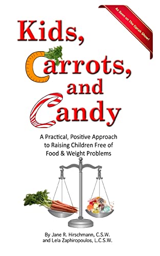 Stock image for Kids, Carrots, and Candy: A Practical, Positive Approach to Raising Children Free of Food and Weight Problems for sale by Wonder Book