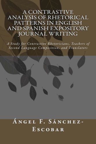Stock image for A Contrastive Analysis of Rhetorical Patterns in English and Spanish Expository Journal Writing: A Study for Contrastive Rhetoricians, Teachers of Second Language Composition, and Translators. for sale by Revaluation Books