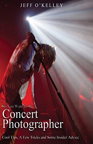 Imagen de archivo de So You Want To Be A Concert Photographer: Cool Tips, A Few Tricks and Some Insider Advice: Volume 1 a la venta por WorldofBooks