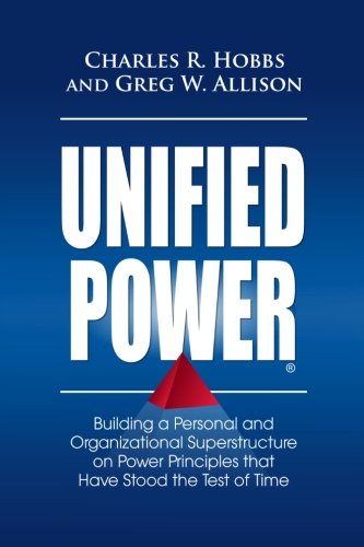 Beispielbild fr Unified Power: Building a Personal and Organizational Superstructure on Power Principles that Have Stood the Test of Time zum Verkauf von Revaluation Books