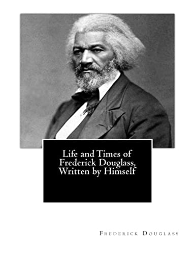 Life and Times of Frederick Douglass, Written by Himself (9781479385393) by Douglass, Frederick
