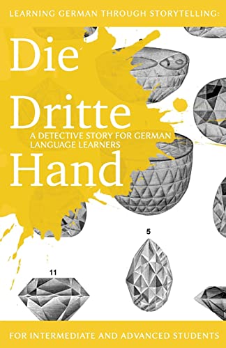 Stock image for Learning German through Storytelling: Die Dritte Hand - a detective story for German language learners (includes exercises): for intermediate and advanced learners for sale by THE SAINT BOOKSTORE