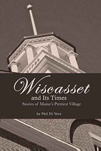 Stock image for Wiscasset and Its Times: Stories of Maine's Prettiest Village for sale by A.C. Daniel's Collectable Books