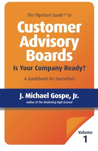 Beispielbild fr The Flipchart Guide to Customer Advisory Boards, Volume 1: Is your company ready? zum Verkauf von SecondSale