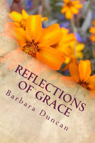 Reflections Of Grace: Devotions From The Heart (9781479389100) by Duncan, Barbara