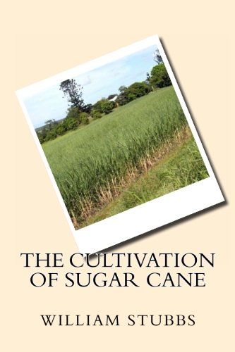The Cultivation of Sugar Cane (9781479394401) by Stubbs, William Carter