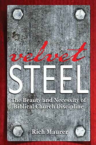 Imagen de archivo de Velvet Steel: The Beauty and Necessity of Biblical Church Discipline a la venta por THE SAINT BOOKSTORE