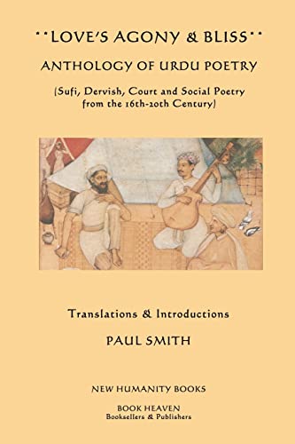 Imagen de archivo de Love's Agony & Bliss: Anthology of Urdu Poetry: (Sufi, Dervish, Court and Social Poetry from the 16th-2oth Century) a la venta por ThriftBooks-Dallas