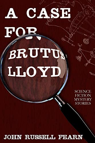 A Case for Brutus Lloyd: Science Fiction Mystery Stories (9781479400065) by Fearn, John Russell