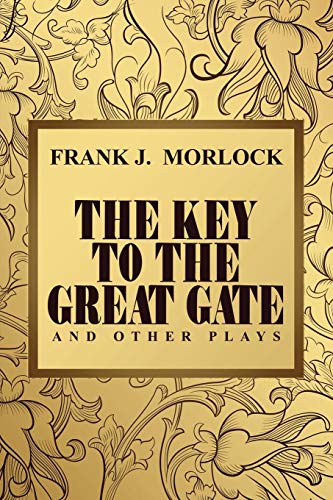 The Key to the Great Gate and Other Plays (9781479400898) by Morlock, Frank J.