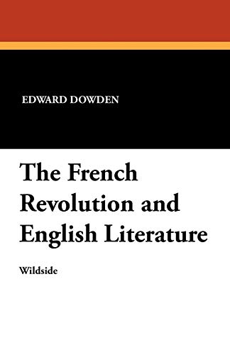 The French Revolution and English Literature (9781479410415) by Dowden, Edward