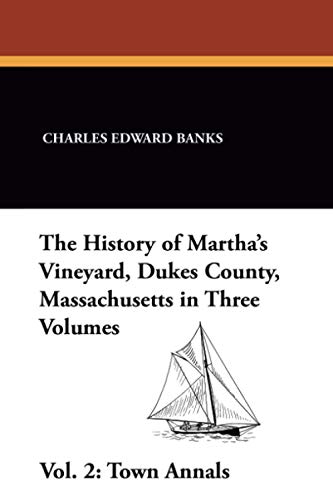 Stock image for The History of Martha's Vineyard, Dukes County, Massachusetts in Three Volumes, Vol. 2: Town Annals for sale by Book Deals