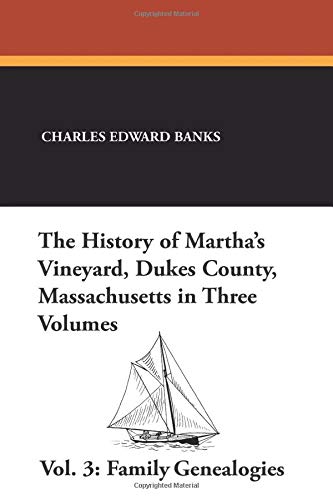 Beispielbild fr The History of Martha's Vineyard, Dukes County, Massachusetts in Three Volumes, Vol. 3: Family Genealogies zum Verkauf von GF Books, Inc.