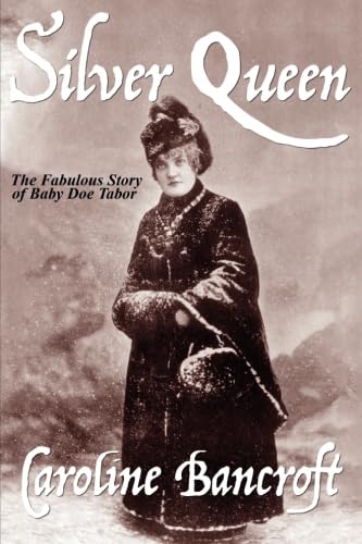 Stock image for Silver Queen: The Fabulous Story of Baby Doe Tabor for sale by Goodwill of Colorado