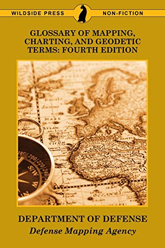 Imagen de archivo de Glossary of Mapping, Charting, and Geodetic Terms: Fourth Edition a la venta por GF Books, Inc.