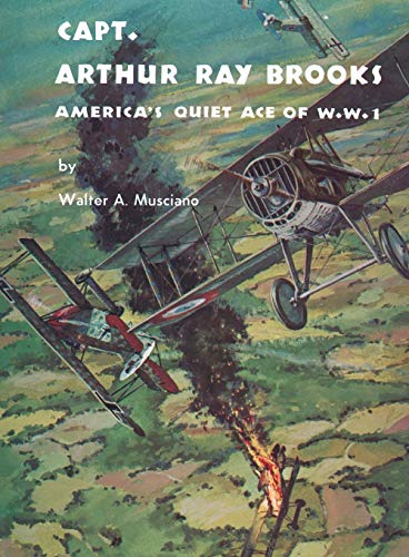 Stock image for Capt. Arthur Ray Brooks: America's Quiet Ace of W. W. I for sale by Best and Fastest Books