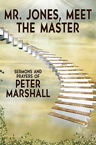 Stock image for Mr. Jones, Meet the Master: Sermons and Prayers of Peter Marshall for sale by ThriftBooks-Dallas