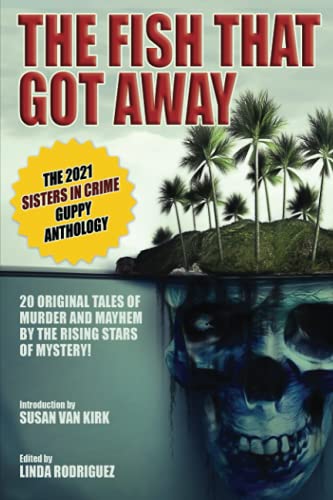 Stock image for The Fish That Got Away: The 2021 Sisters in Crime Guppy Anthology for sale by SecondSale