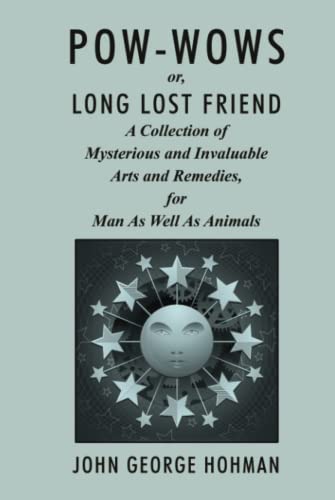 Stock image for Pow-Wows, or Long Lost Friend: A Collection of Mysterious and Invaluable Arts and Remedies, for Man as Well as Animals for sale by GF Books, Inc.