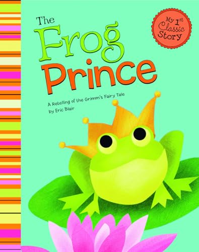 Beispielbild fr The Frog Prince: A Retelling of the Grimm's Fairy Tale (My First Classic Story) zum Verkauf von SecondSale