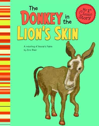 Beispielbild fr The Donkey in the Lion's Skin: A Retelling of Aesop's Fable (My First Classic Story) zum Verkauf von Your Online Bookstore
