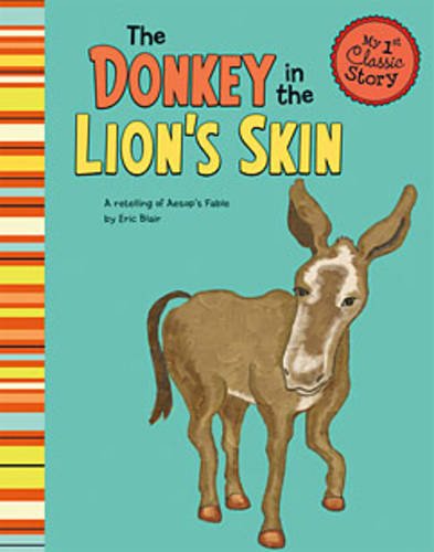 Stock image for The Donkey in the Lion's Skin: A Retelling of Aesop's Fable (My First Classic Story) for sale by SecondSale