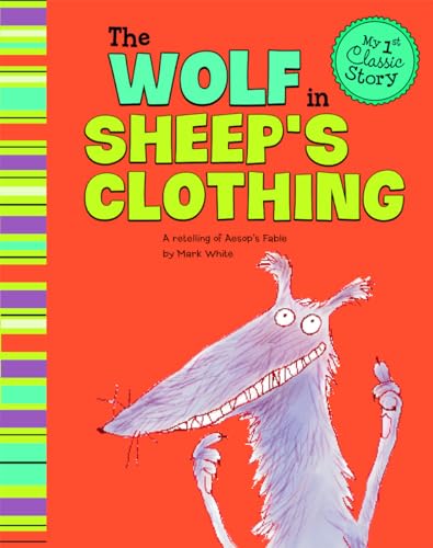 Imagen de archivo de The Wolf in Sheeps Clothing: A Retelling of Aesops Fable (My First Classic Story) a la venta por Goodbookscafe