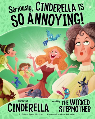 Beispielbild fr Seriously, Cinderella Is So Annoying! : The Story of Cinderella as Told by the Wicked Stepmother zum Verkauf von Better World Books
