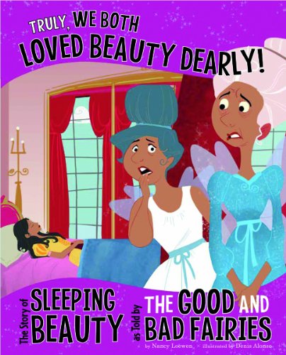 Beispielbild fr Truly, We Both Loved Beauty Dearly! : The Story of Sleeping Beauty As Told by the Good and Bad Fairies zum Verkauf von Better World Books
