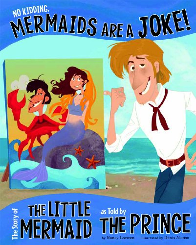 Stock image for No Kidding, Mermaids Are a Joke! : The Story of the Little Mermaid As Told by the Prince for sale by Better World Books: West