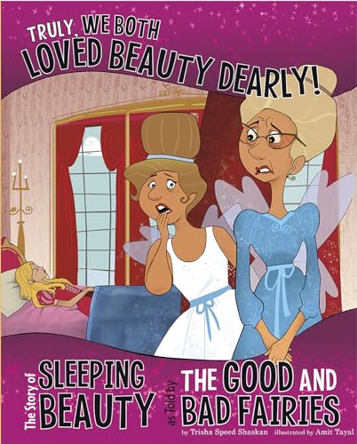 Beispielbild fr Truly, We Both Loved Beauty Dearly! : The Story of Sleeping Beauty As Told by the Good and Bad Fairies zum Verkauf von Better World Books