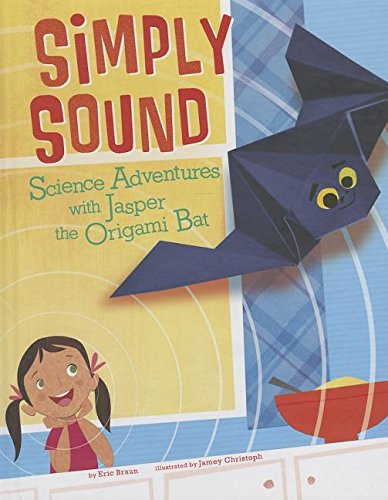 Imagen de archivo de Simply Sound: Science Adventures with Jasper the Origami Bat (Nonfiction Picture Books: Origami Science Adventures) a la venta por Irish Booksellers