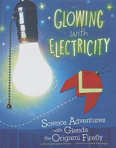 Imagen de archivo de Glowing with Electricity : Science Adventures with Glenda the Origami Firefly a la venta por Better World Books