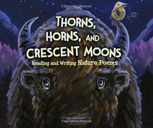 Beispielbild fr Thorns, Horns, and Crescent Moons : Reading and Writing Nature Poems zum Verkauf von Better World Books