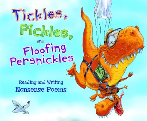 Imagen de archivo de Tickles, Pickles, and Floofing Persnickles : Reading and Writing Nonsense Poems a la venta por Better World Books