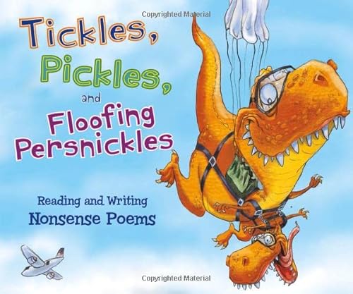 Stock image for Tickles, Pickles, and Floofing Persnickles : Reading and Writing Nonsense Poems for sale by Better World Books
