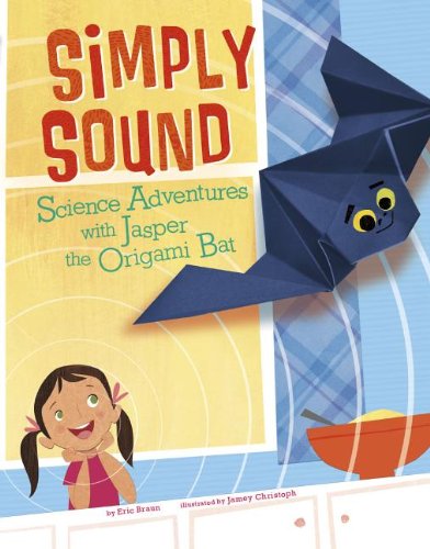 Stock image for Simply Sound: Science Adventures with Jasper the Origami Bat (Origami Science Adventures) (Nonfiction Picture Books: Origami Science Adventures) for sale by Your Online Bookstore