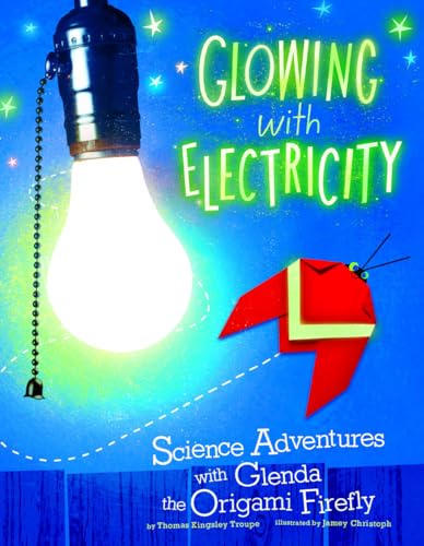 Beispielbild fr Glowing with Electricity : Science Adventures with Glenda the Origami Firefly zum Verkauf von Better World Books