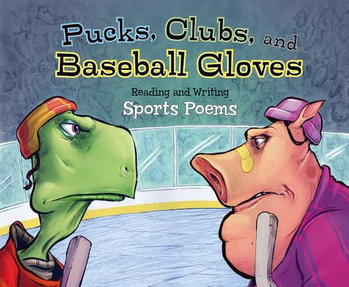 9781479529476: Pucks, Clubs, and Baseball Gloves: Reading and Writing Sports Poems (Poet in You)
