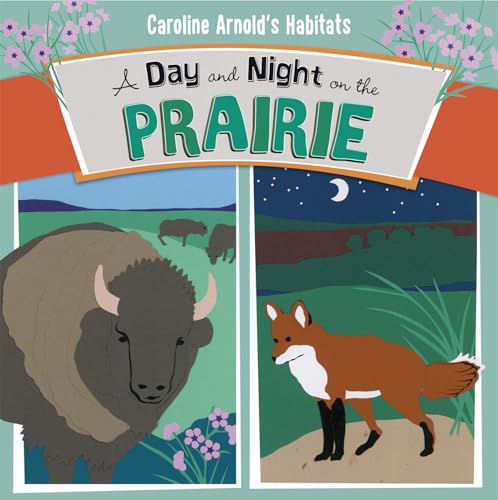 9781479560738: A Day and Night on the Prairie (Caroline Arnold's Habitats)