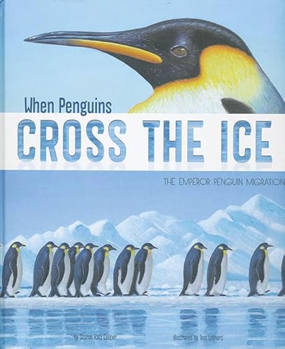 Stock image for When Penguins Cross the Ice : The Emperor Penguin Migration for sale by Better World Books