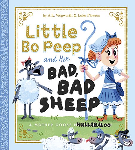 Stock image for Little Bo Peep and Her Bad, Bad Sheep : A Mother Goose Hullabaloo for sale by Better World Books: West