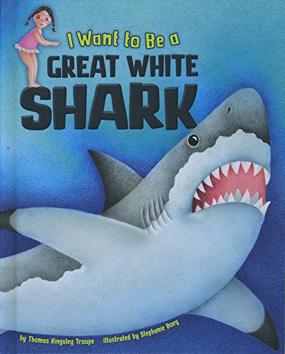 Stock image for I Want to Be a Great White Shark for sale by Half Price Books Inc.