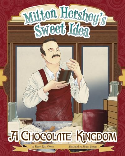 Imagen de archivo de Milton Hershey's Sweet Idea : A Chocolate Kingdom a la venta por Better World Books