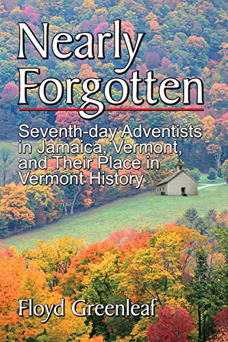 Beispielbild fr Nearly Forgotten: Seventh-Day Adventists in Jamaica, Vermont, and Their Place in Vermont History zum Verkauf von Russell Books