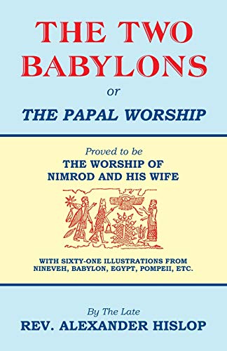 9781479604197: The Two Babylons, Or the Papal Worship: Proved to be THE WORSHIP OF NIMROD AND HIS WIFE
