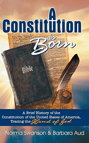 9781479607280: A Constitution is Born: A Brief History of the Constitution of the United States of America, Tracing the Hand of God